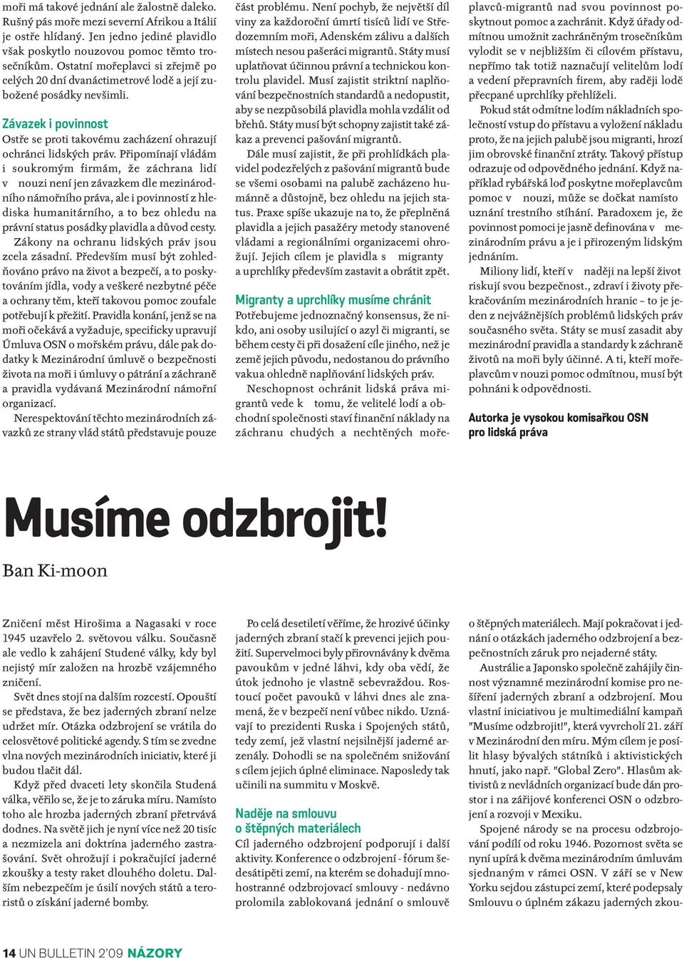 ", která vyvrcholí 21. září v Mezinárodní den míru. Mým cílem je posílit hlasy bývalých státníků i aktivistických hnutí, jako např. "Global Zero".