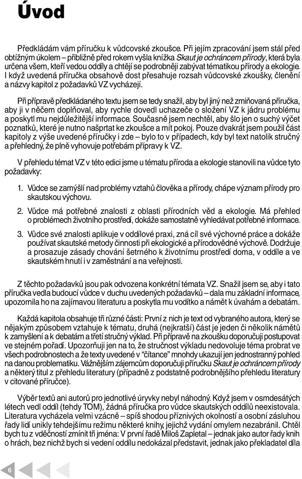 a ekoogie. I když uvedená příručka obsahově dost přesahuje rozsah vůdcovské zkoušky, čenění a názvy kapito z požadavků VZ vycházejí.