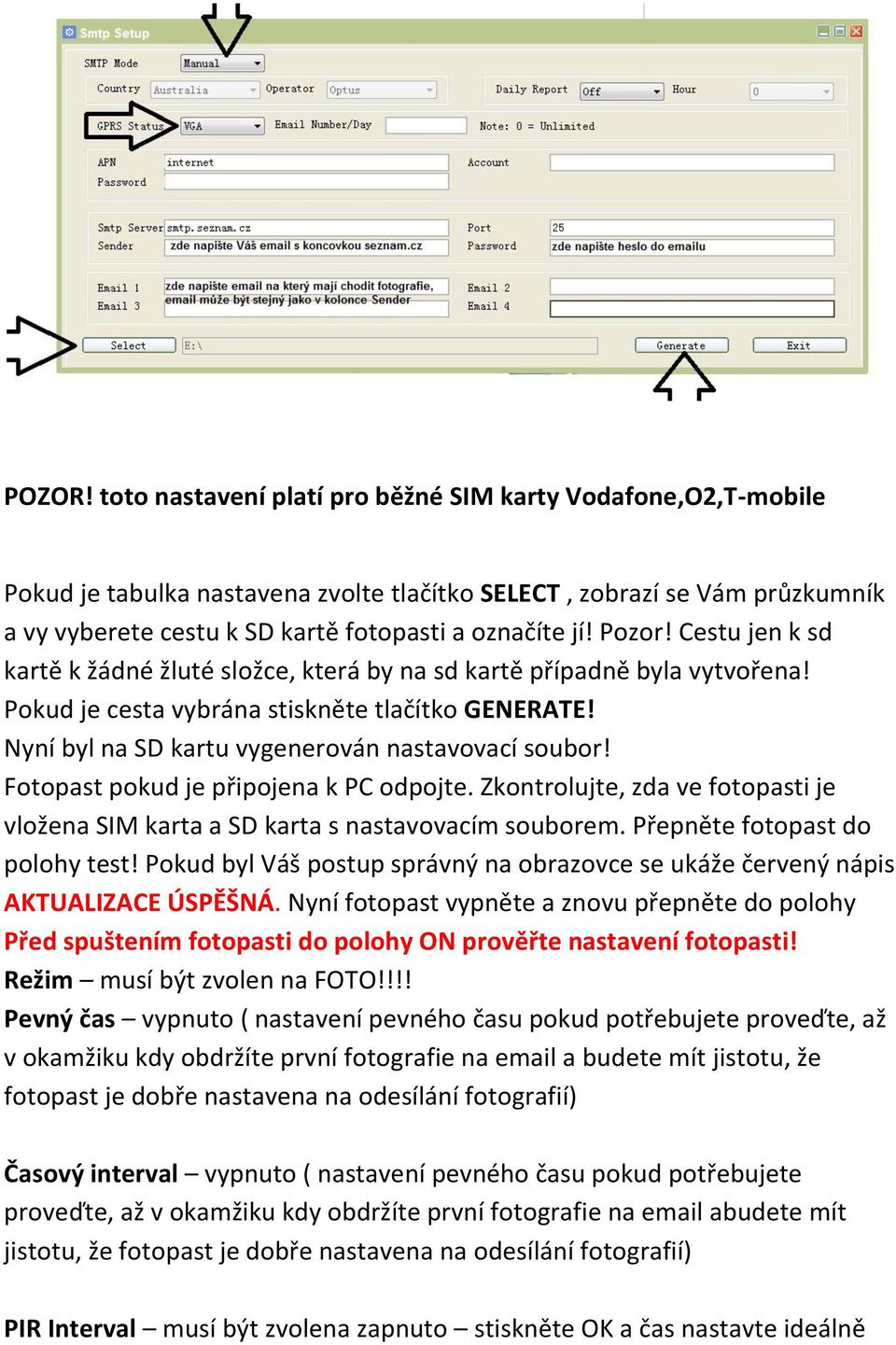 Pozor! Cestu jen k sd kartě k žádné žluté složce, která by na sd kartě případně byla vytvořena! Pokud je cesta vybrána stiskněte tlačítko GENERATE! Nyní byl na SD kartu vygenerován nastavovací soubor!