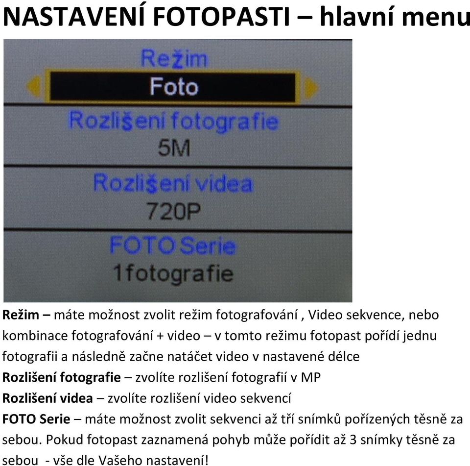 zvolíte rozlišení fotografií v MP Rozlišení videa zvolíte rozlišení video sekvencí FOTO Serie máte možnost zvolit sekvenci až