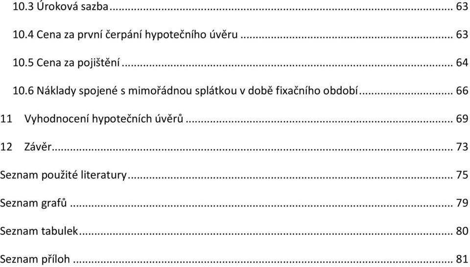 .. 66 11 Vyhodnocení hypotečních úvěrů... 69 12 Závěr.