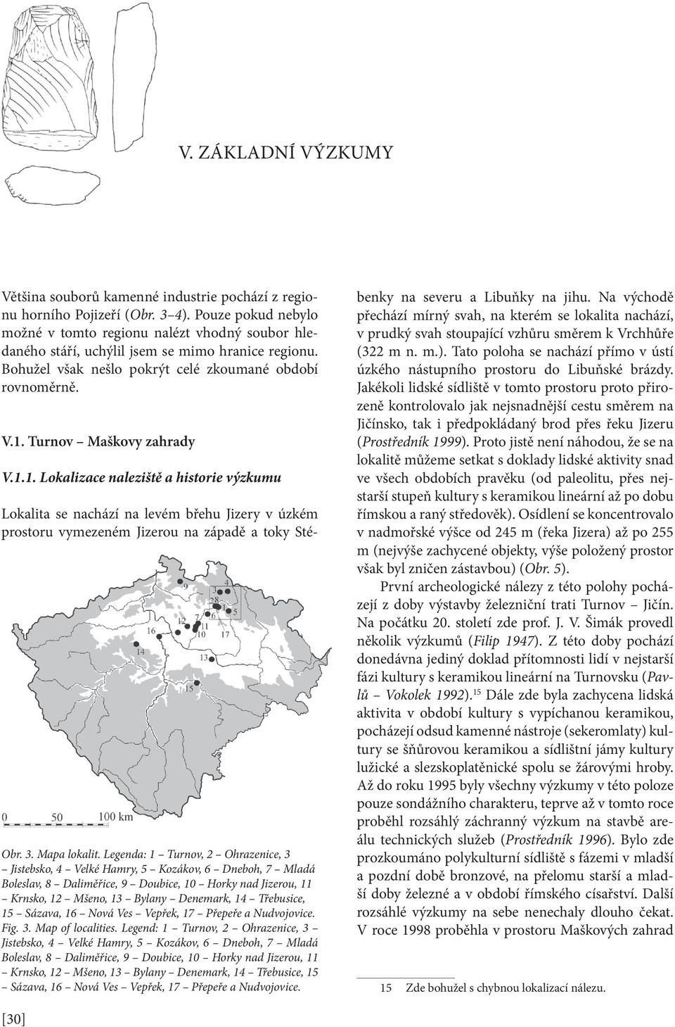 Turnov Maškovy zahrady V.1.1. Lokalizace naleziště a historie výzkumu Lokalita se nachází na levém břehu Jizery v úzkém prostoru vymezeném Jizerou na západě a toky Sté- Obr. 3. Mapa lokalit.