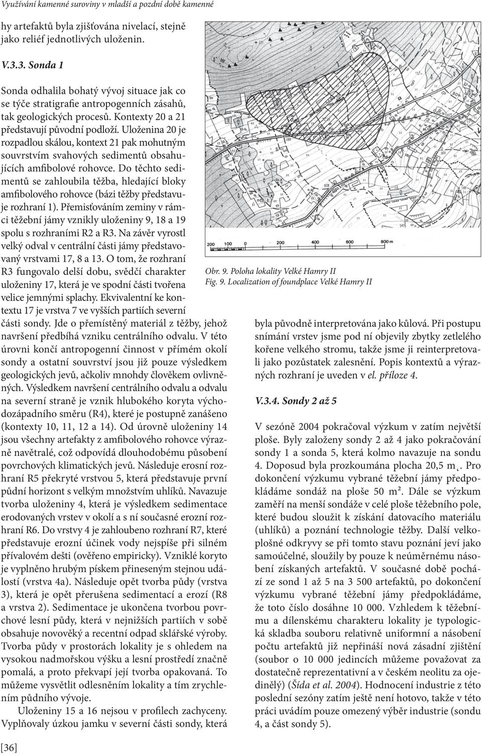 Uloženina 20 je rozpadlou skálou, kontext 21 pak mohutným souvrstvím svahových sedimentů obsahujících amfibolové rohovce.