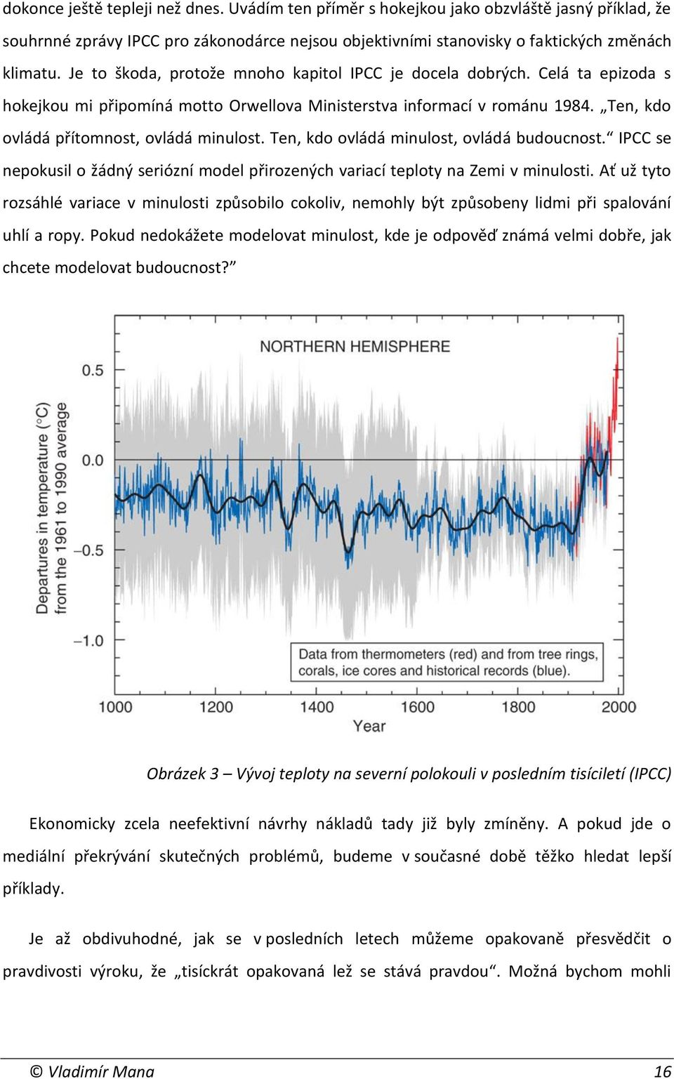 Ten, kdo ovládá minulost, ovládá budoucnost. IPCC se nepokusil o žádný seriózní model přirozených variací teploty na Zemi v minulosti.