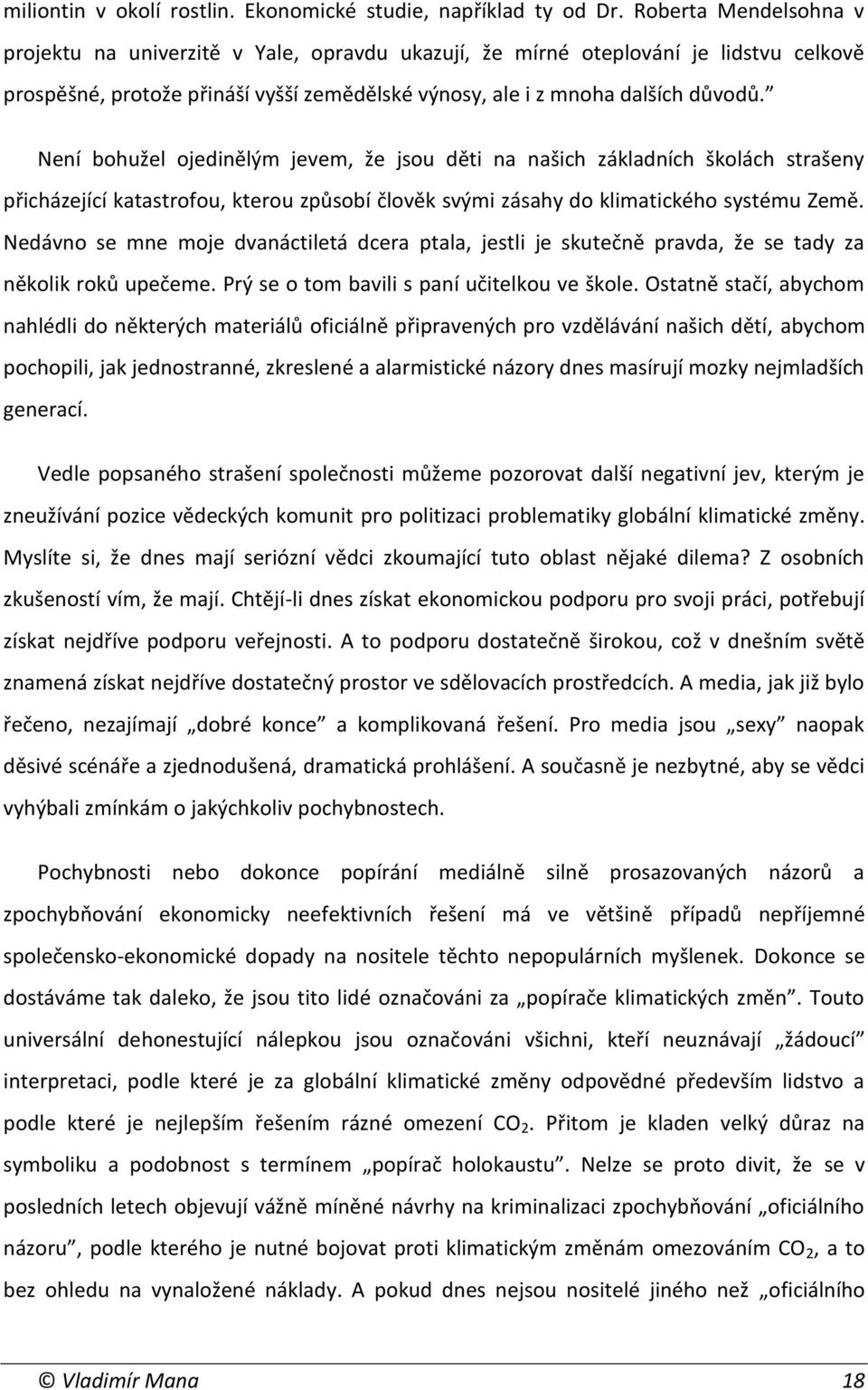 Není bohužel ojedinělým jevem, že jsou děti na našich základních školách strašeny přicházející katastrofou, kterou způsobí člověk svými zásahy do klimatického systému Země.