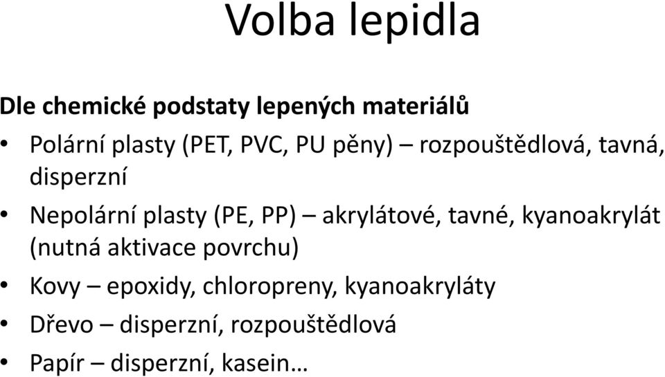 akrylátové, tavné, kyanoakrylát (nutná aktivace povrchu) Kovy epoxidy,