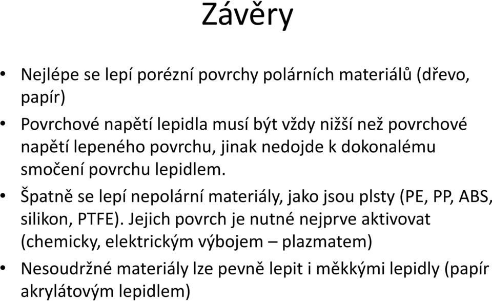 Špatně se lepí nepolární materiály, jako jsou plsty (PE, PP, ABS, silikon, PTFE).