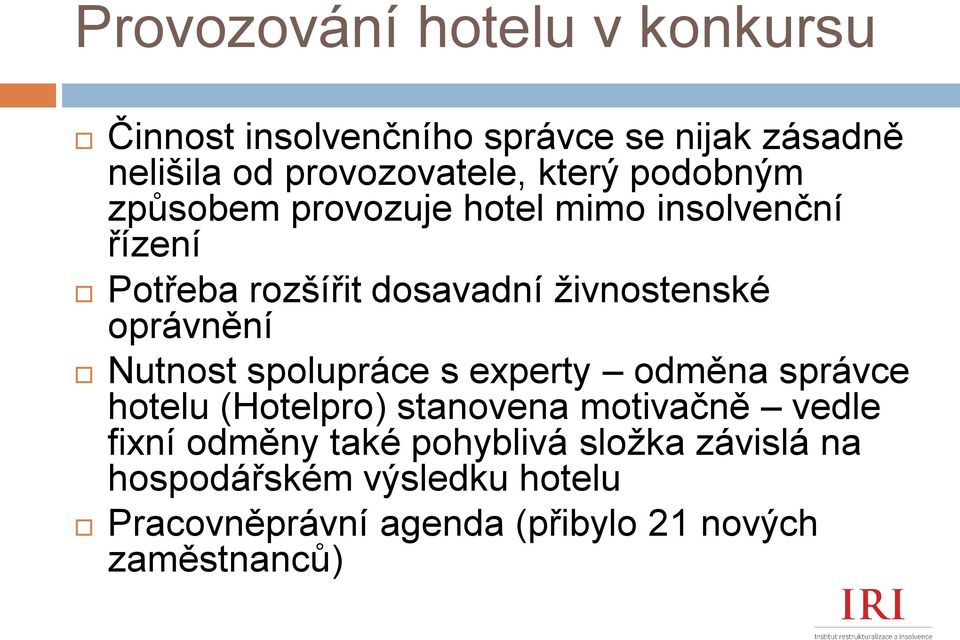 oprávnění Nutnost spolupráce s experty odměna správce hotelu (Hotelpro) stanovena motivačně vedle fixní