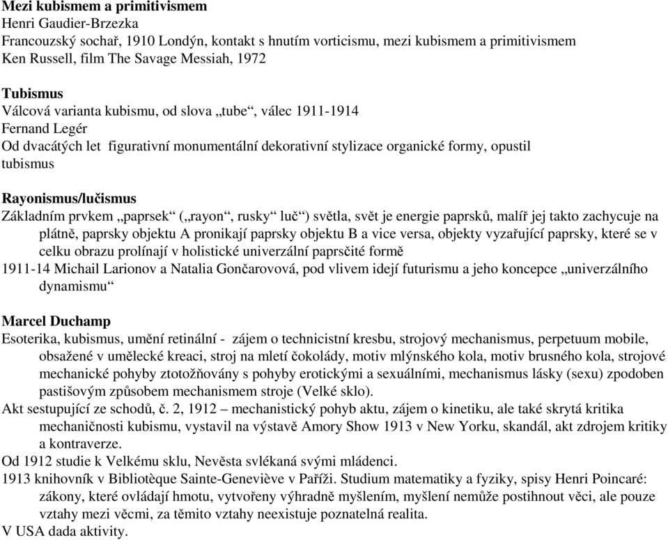 prvkem paprsek ( rayon, rusky luč ) světla, svět je energie paprsků, malíř jej takto zachycuje na plátně, paprsky objektu A pronikají paprsky objektu B a vice versa, objekty vyzařující paprsky, které