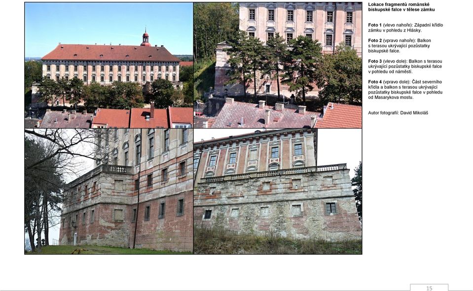 Foto 3 (vlevo dole): Balkon s terasou ukrývající pozůstatky biskupské falce v pohledu od náměstí.