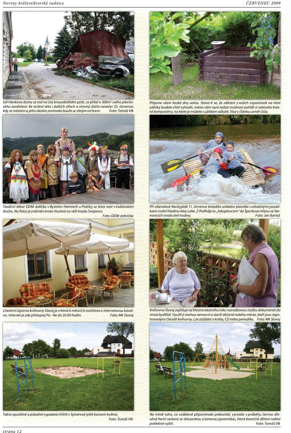 Stane-li se, že některé z vašich vzpomínek na letní zážitky budete chtít vyhodit, město vám nyní nabízí možnost pořídit si takovéto krásné kompostéry, na které je můžete s užitkem odložit.