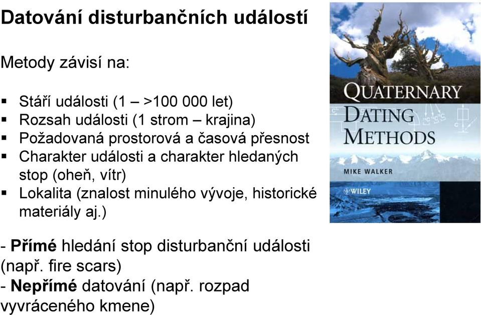 hledaných stop (oheň, vítr) Lokalita (znalost minulého vývoje, historické materiály aj.