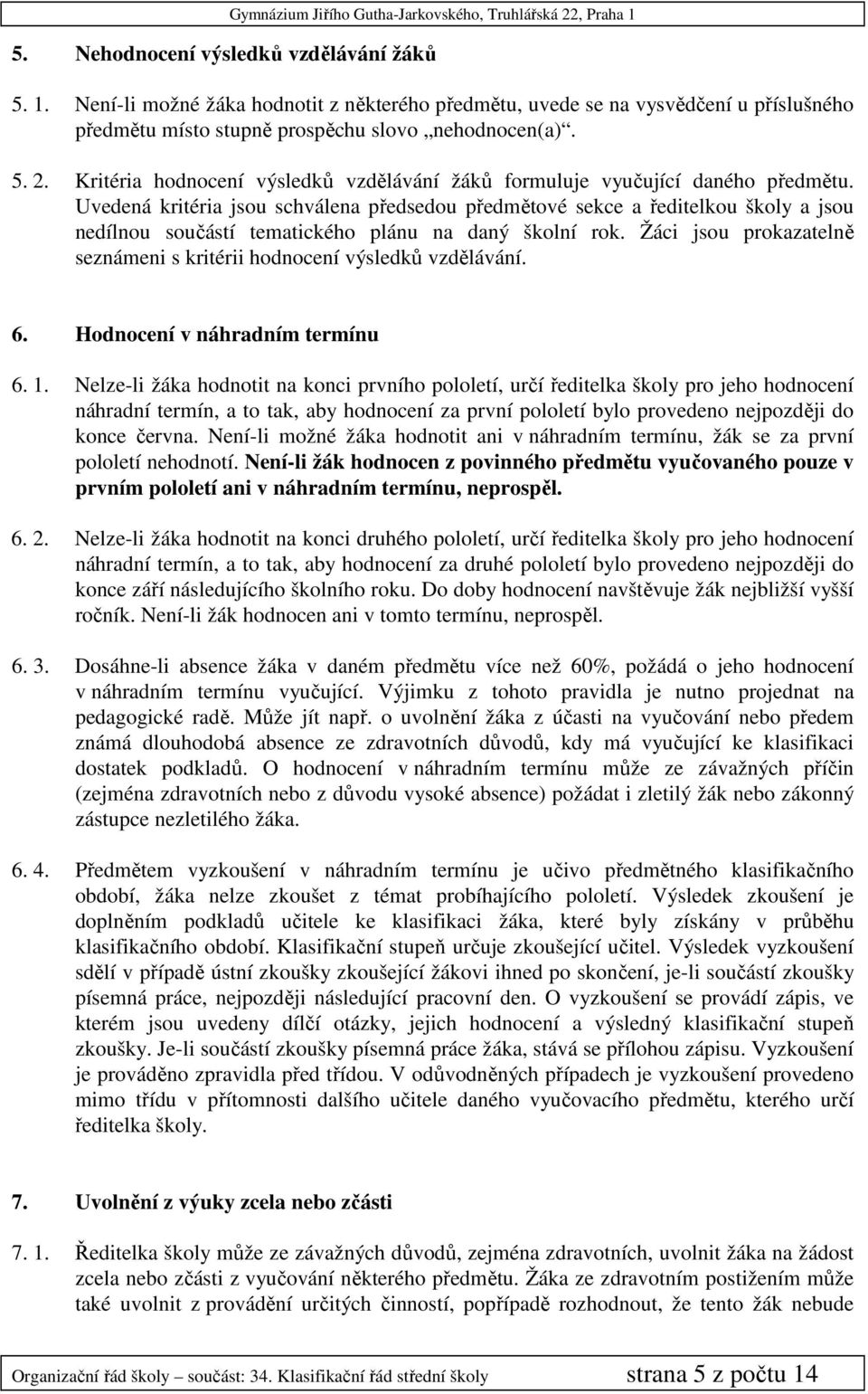 Uvedená kritéria jsou schválena předsedou předmětové sekce a ředitelkou školy a jsou nedílnou součástí tematického plánu na daný školní rok.