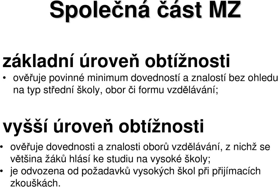 obtížnosti ověřuje dovednosti a znalosti oborů vzdělávání, z nichž se většina žáků