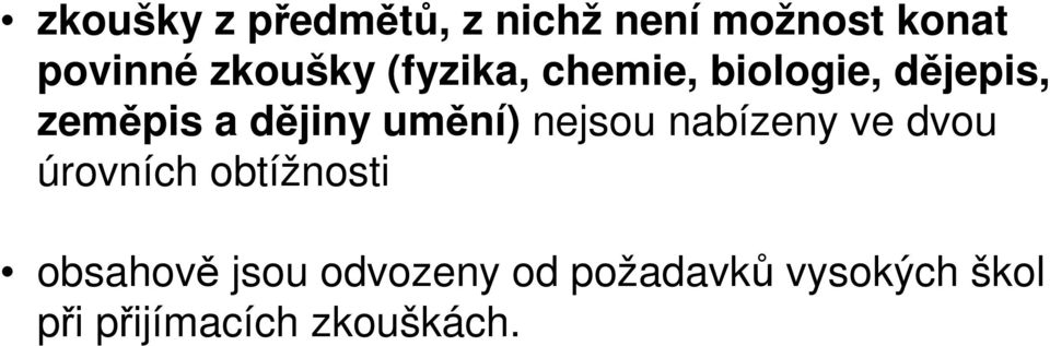 umění) nejsou nabízeny ve dvou úrovních obtížnosti obsahově