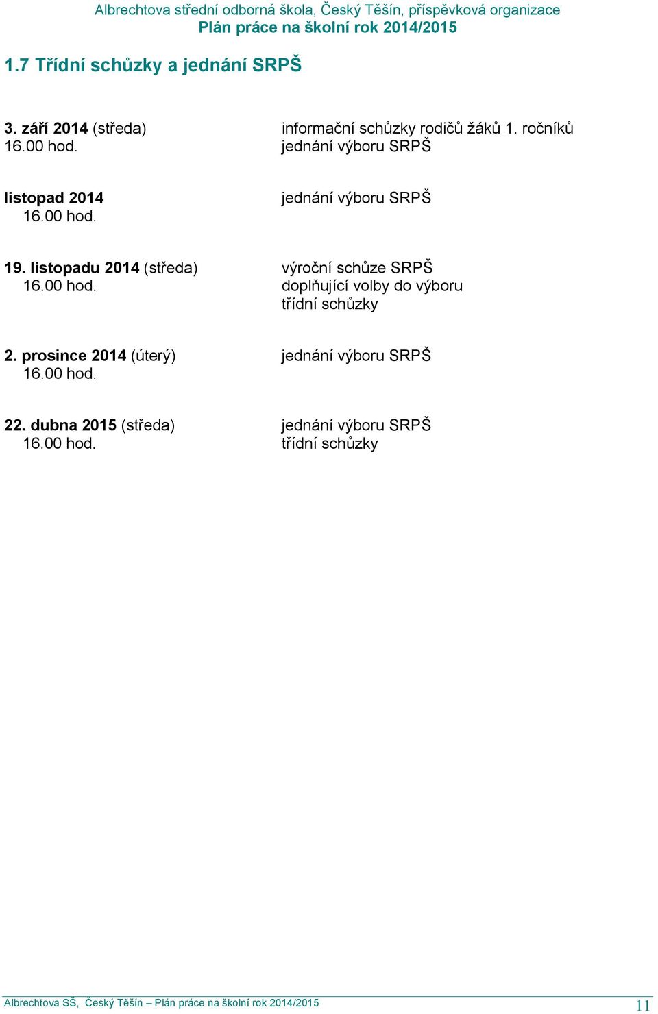 listopadu 2014 (středa) výroční schůze SRPŠ 16.00 hod. doplňující volby do výboru třídní schůzky 2.