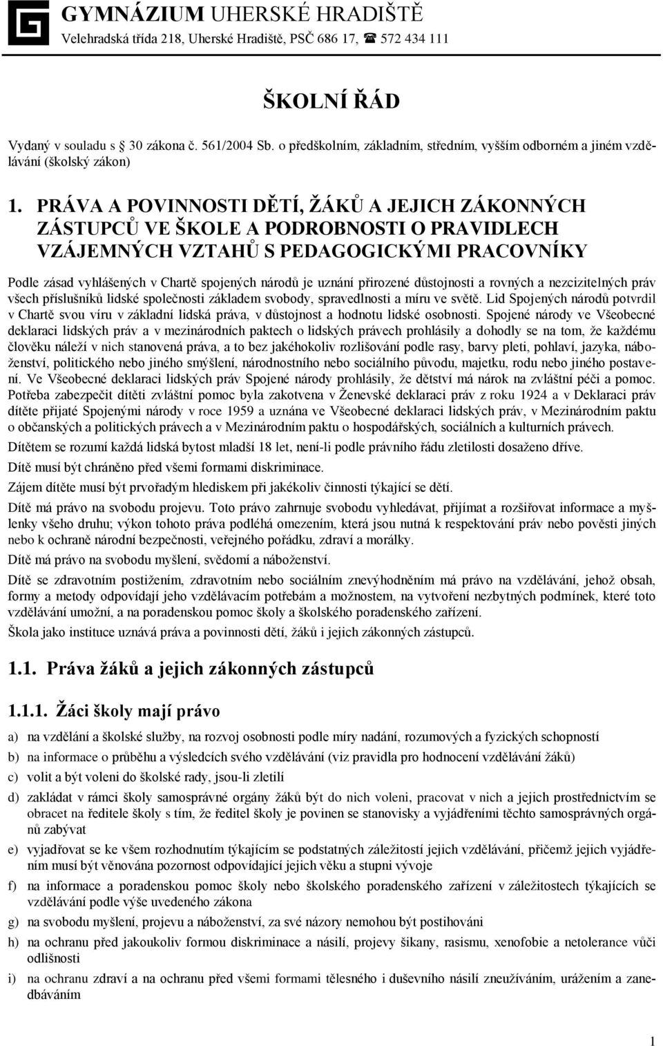 přirozené důstojnosti a rovných a nezcizitelných práv všech příslušníků lidské společnosti základem svobody, spravedlnosti a míru ve světě.