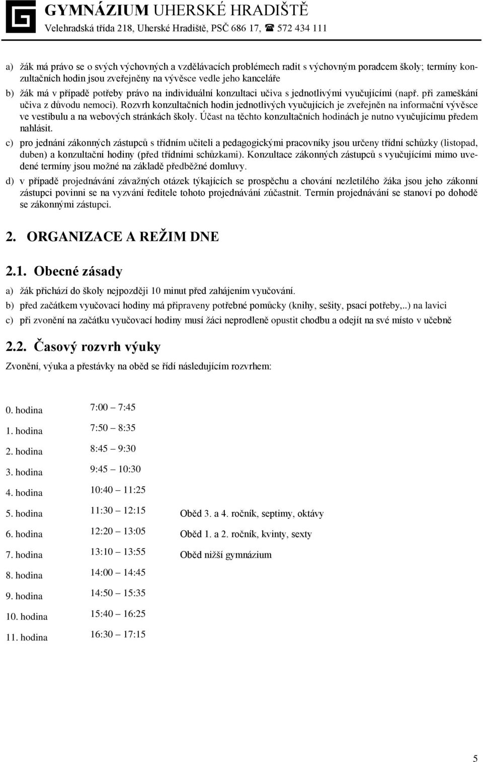 Rozvrh konzultačních hodin jednotlivých vyučujících je zveřejněn na informační vývěsce ve vestibulu a na webových stránkách školy.