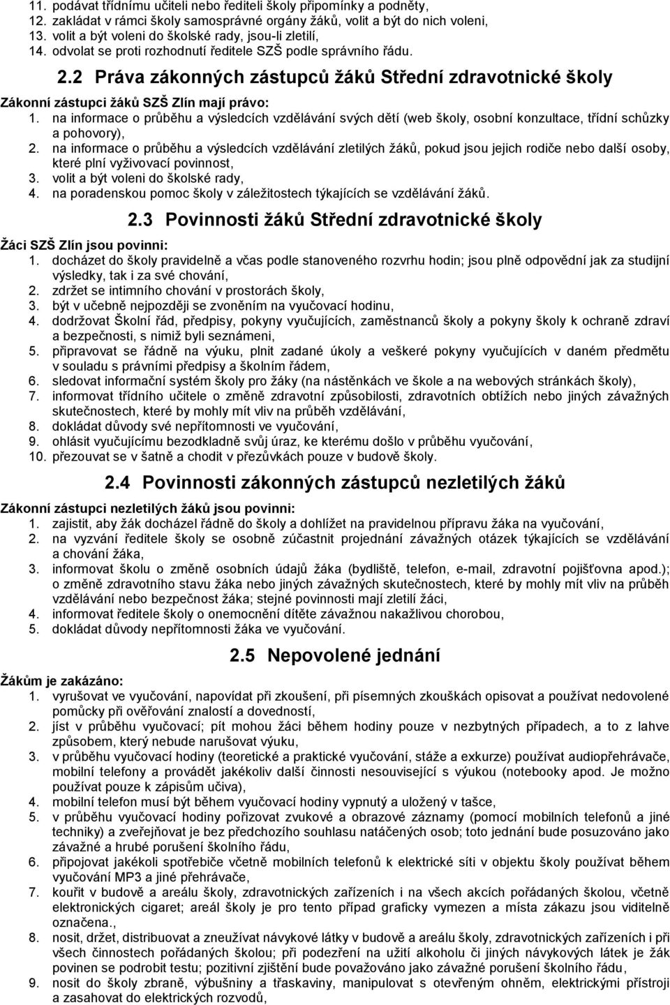 2 Práva zákonných zástupců žáků Střední zdravotnické školy Zákonní zástupci žáků SZŠ Zlín mají právo: 1.