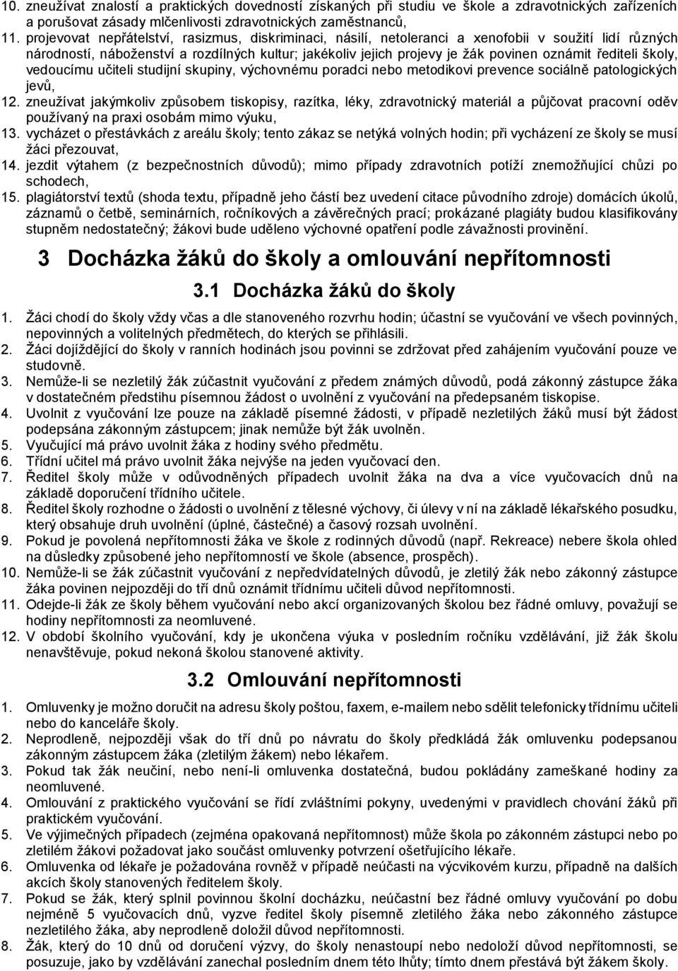 řediteli školy, vedoucímu učiteli studijní skupiny, výchovnému poradci nebo metodikovi prevence sociálně patologických jevů, 12.