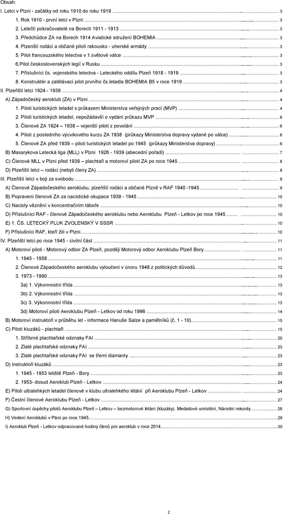 Pilot československých legií v Rusku...... 3 7. Příslušníci čs. vojenského letectva - Leteckého oddílu Plzeň 1918-1919...... 3 8. Konstruktér a zalétávací prvního čs.letadla BOHEMIA B5 v roce 1919.