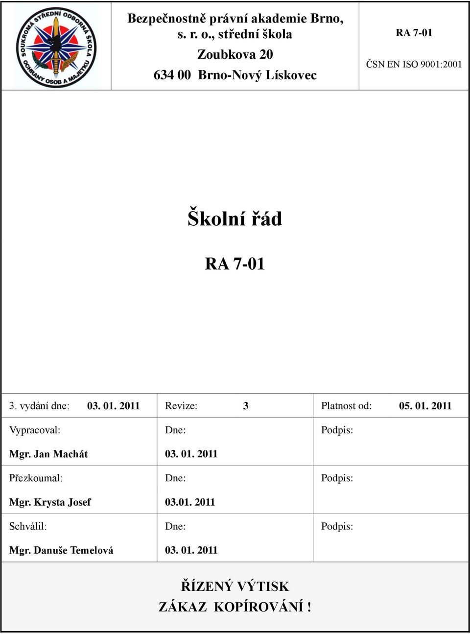 vydání dne: 03. 01. 2011 Revize: 3 Platnost od: 05. 01. 2011 Vypracoval: Dne: Podpis: Mgr.