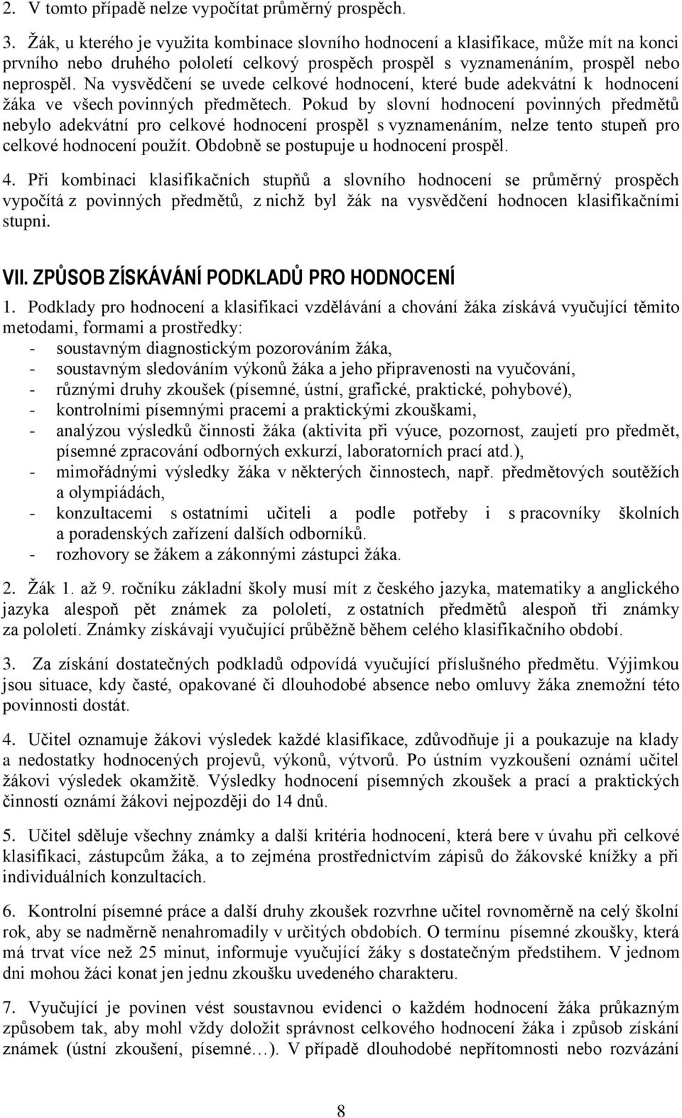 Na vysvědčení se uvede celkové hodnocení, které bude adekvátní k hodnocení ţáka ve všech povinných předmětech.