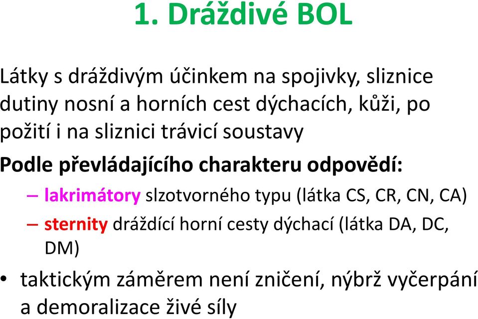 odpovědí: lakrimátory slzotvorného typu (látka CS, CR, CN, CA) sternity dráždící horní cesty