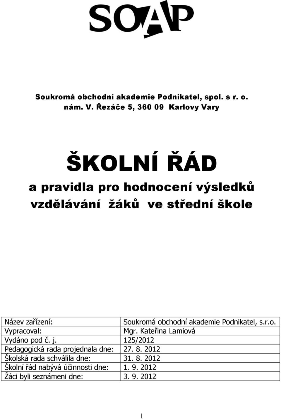 zařízení: Soukromá obchodní akademie Podnikatel, s.r.o. Vypracoval: Mgr. Kateřina Lamiová Vydáno pod č. j.