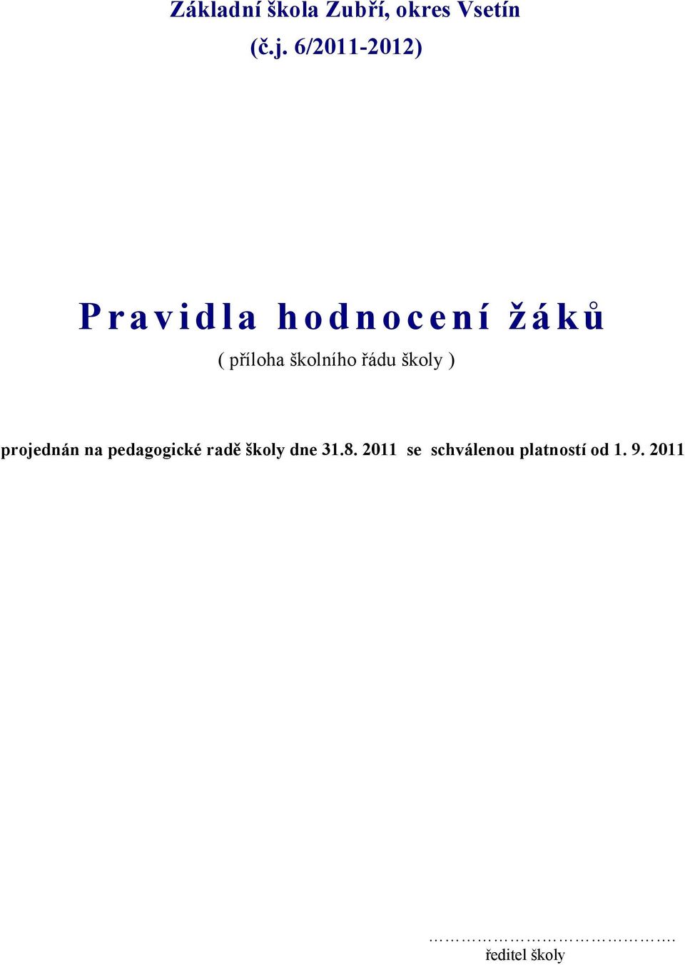 školního řádu školy ) projednán na pedagogické radě