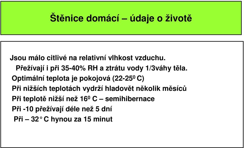 Optimální teplota je pokojová (22-25 0 C) Při nižších teplotách vydrží hladovět