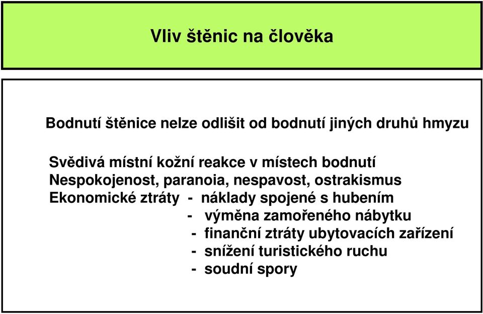 ostrakismus Ekonomické ztráty - náklady spojené s hubením - výměna zamořeného