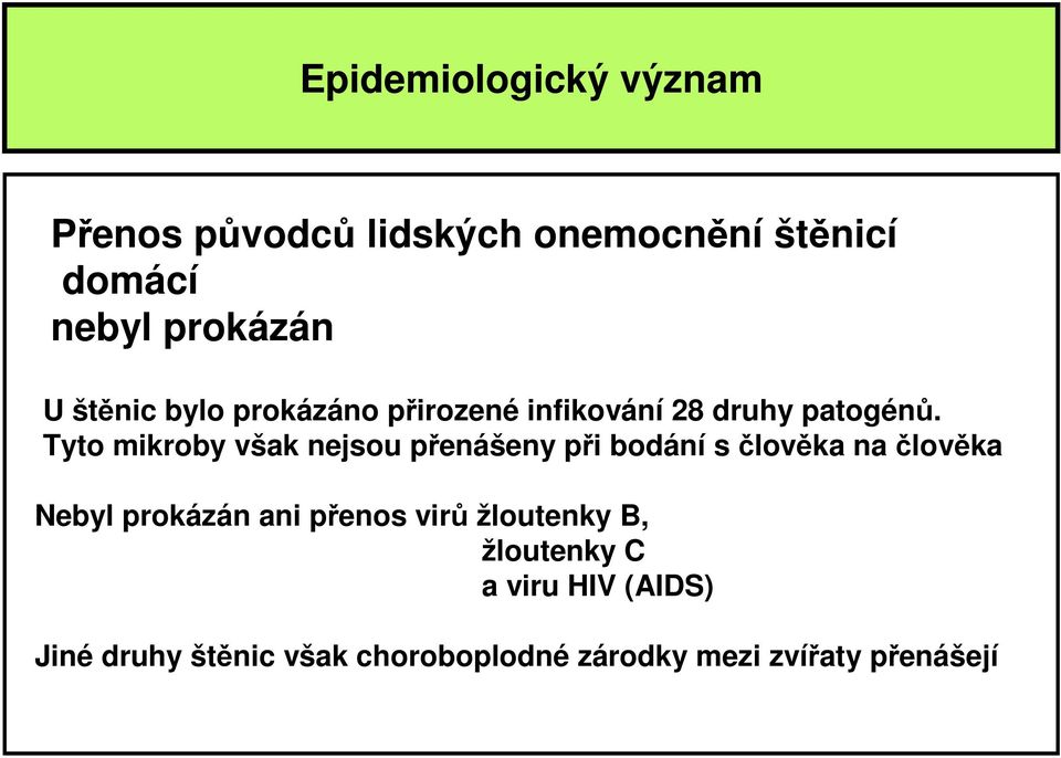 Tyto mikroby však nejsou přenášeny při bodání s člověka na člověka Nebyl prokázán ani