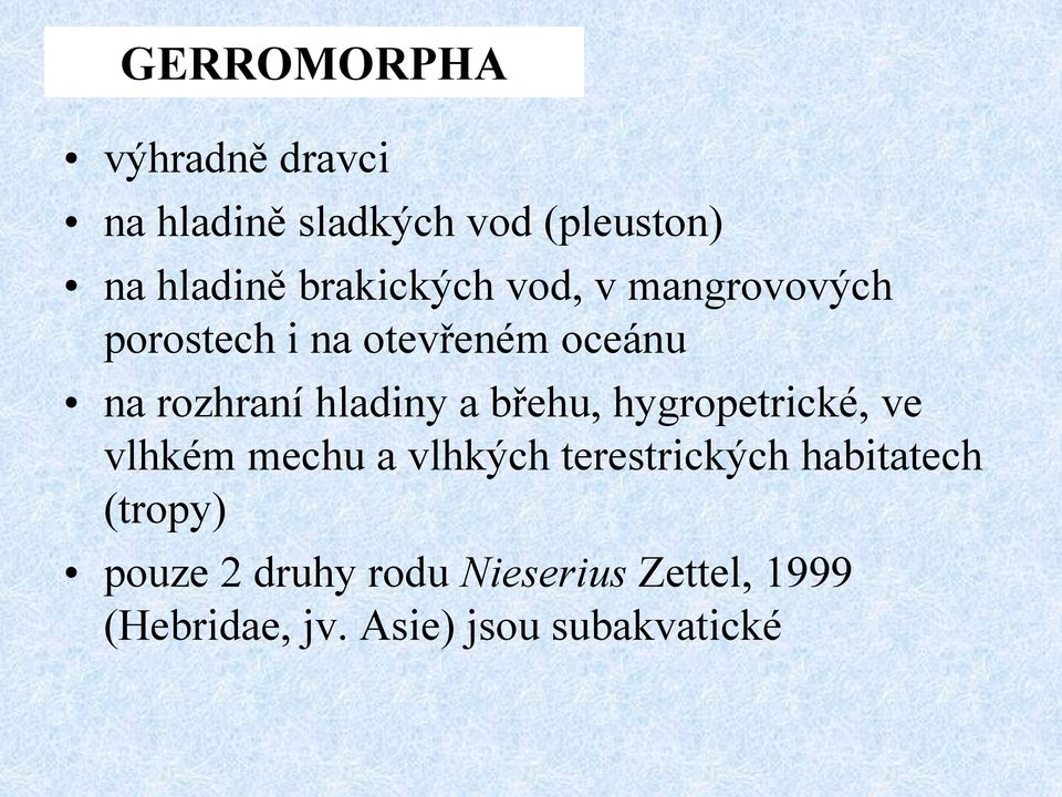 hladiny a břehu, hygropetrické, ve vlhkém mechu a vlhkých terestrických