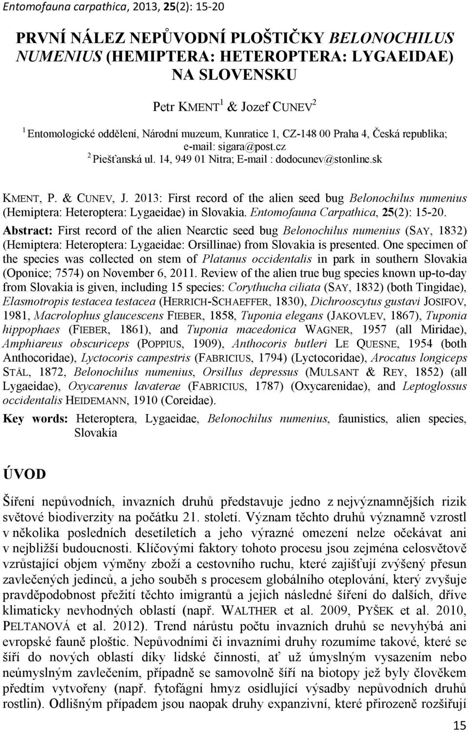 2013: First record of the alien seed bug Belonochilus numenius (Hemiptera: Heteroptera: Lygaeidae) in Slovakia. Entomofauna Carpathica, 25(2): 15-20.