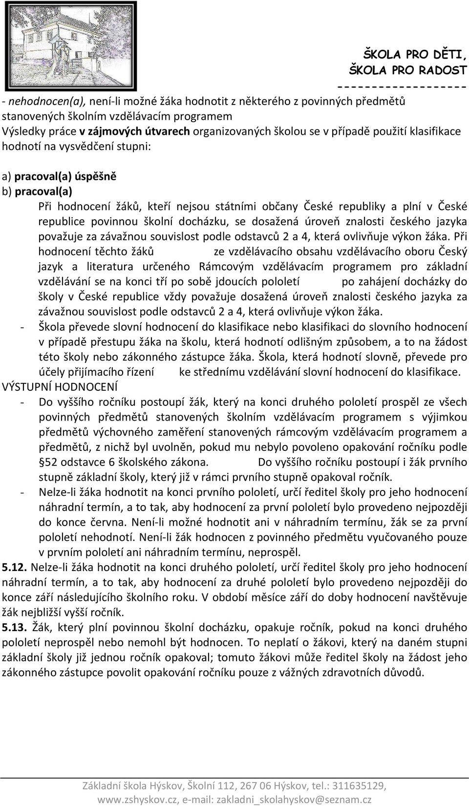 dosažená úroveň znalosti českého jazyka považuje za závažnou souvislost podle odstavců 2 a 4, která ovlivňuje výkon žáka.