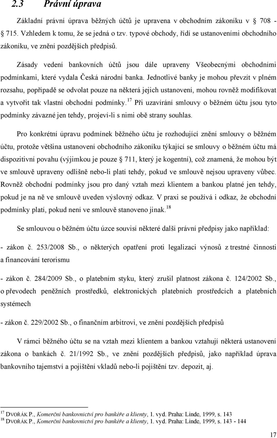 Zásady vedení bankovních účtů jsou dále upraveny Všeobecnými obchodními podmínkami, které vydala Česká národní banka.