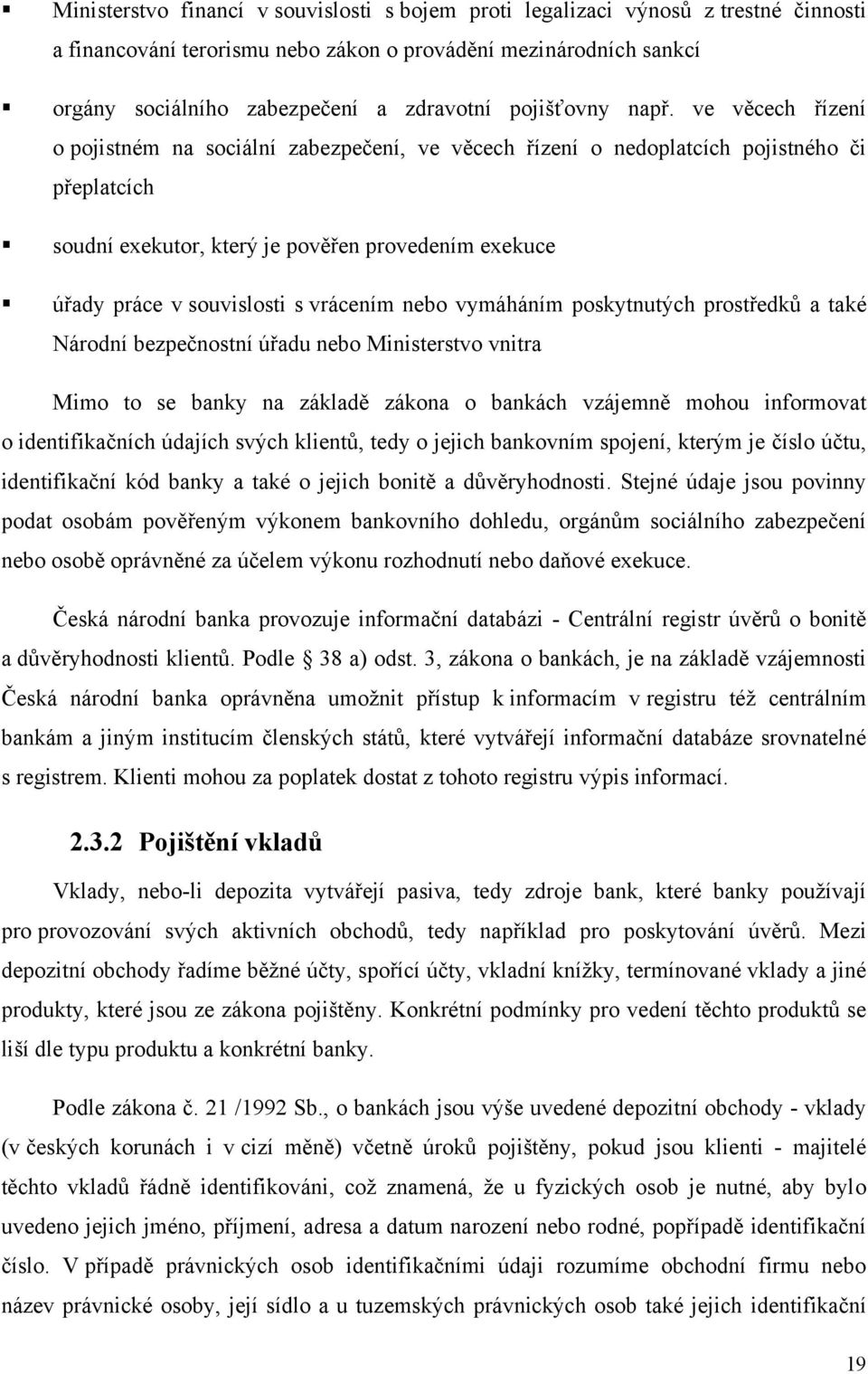 ve věcech řízení o pojistném na sociální zabezpečení, ve věcech řízení o nedoplatcích pojistného či přeplatcích soudní exekutor, který je pověřen provedením exekuce úřady práce v souvislosti s