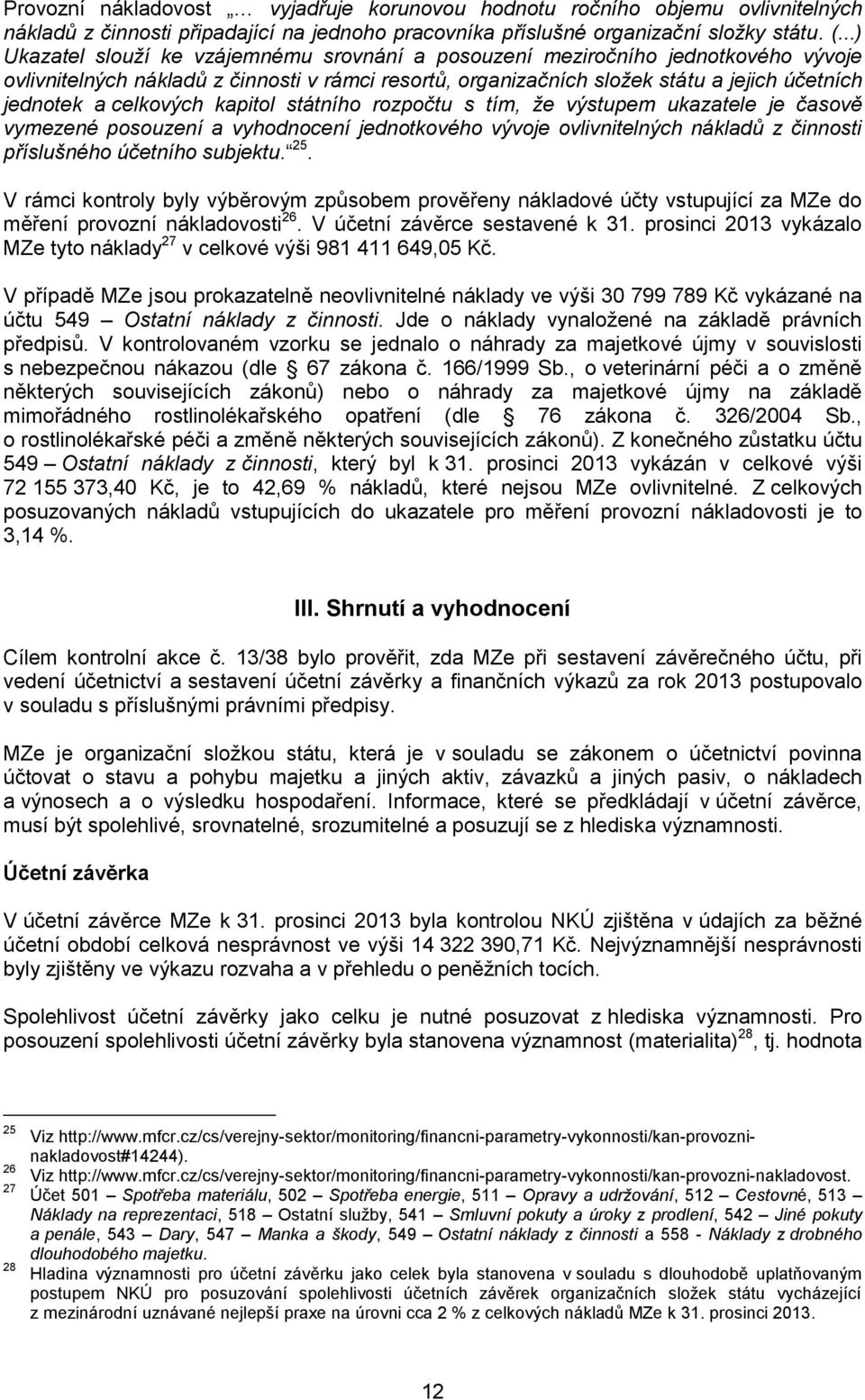 celkových kapitol státního rozpočtu s tím, že výstupem ukazatele je časově vymezené posouzení a vyhodnocení jednotkového vývoje ovlivnitelných nákladů z činnosti příslušného účetního subjektu. 25.