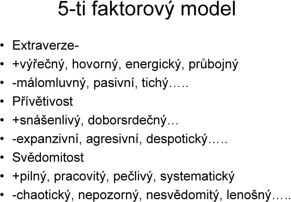 . Přívětivost +snášenlivý, doborsrdečný -expanzivní, agresivní,