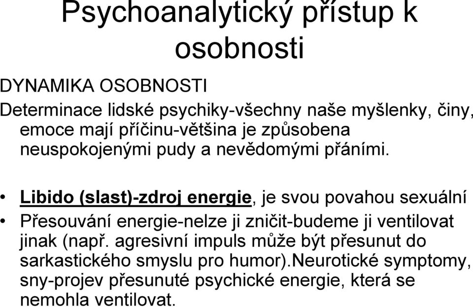 Libido (slast)-zdroj energie, je svou povahou sexuální Přesouvání energie-nelze ji zničit-budeme ji ventilovat jinak