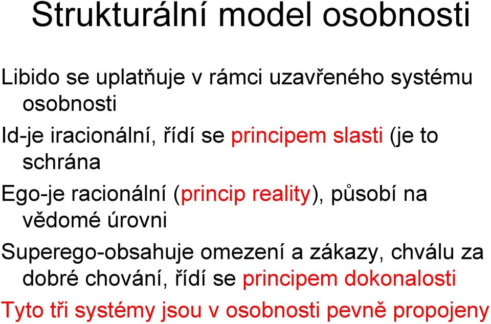 reality), působí na vědomé úrovni Superego-obsahuje omezení a zákazy, chválu za dobré