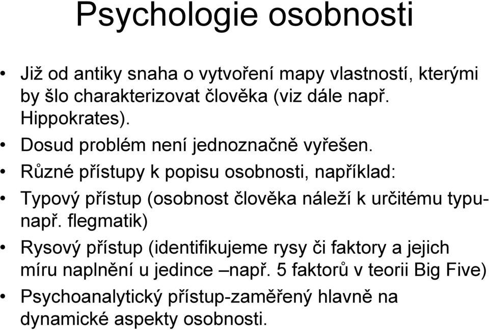 Různé přístupy k popisu osobnosti, například: Typový přístup (osobnost člověka náleží k určitému typunapř.