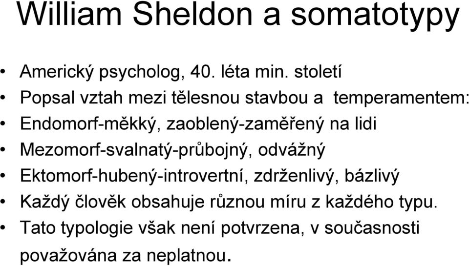 na lidi Mezomorf-svalnatý-průbojný, odvážný Ektomorf-hubený-introvertní, zdrženlivý, bázlivý