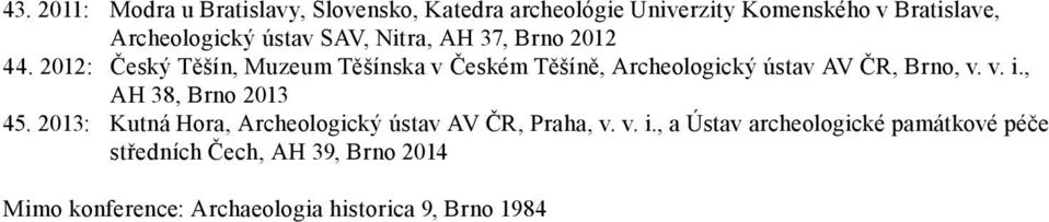 2012: Český Těšín, Muzeum Těšínska v Českém Těšíně, Archeologický ústav AV ČR, Brno, v. v. i.