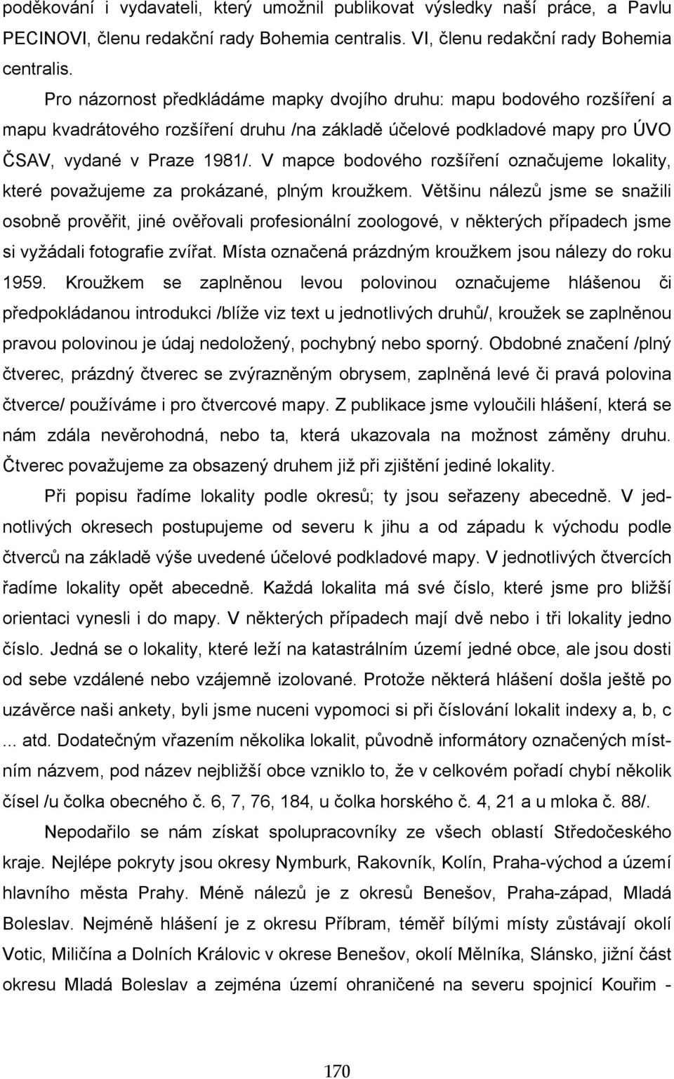 V mapce bodového rozšíření označujeme lokality, které považujeme za prokázané, plným kroužkem.