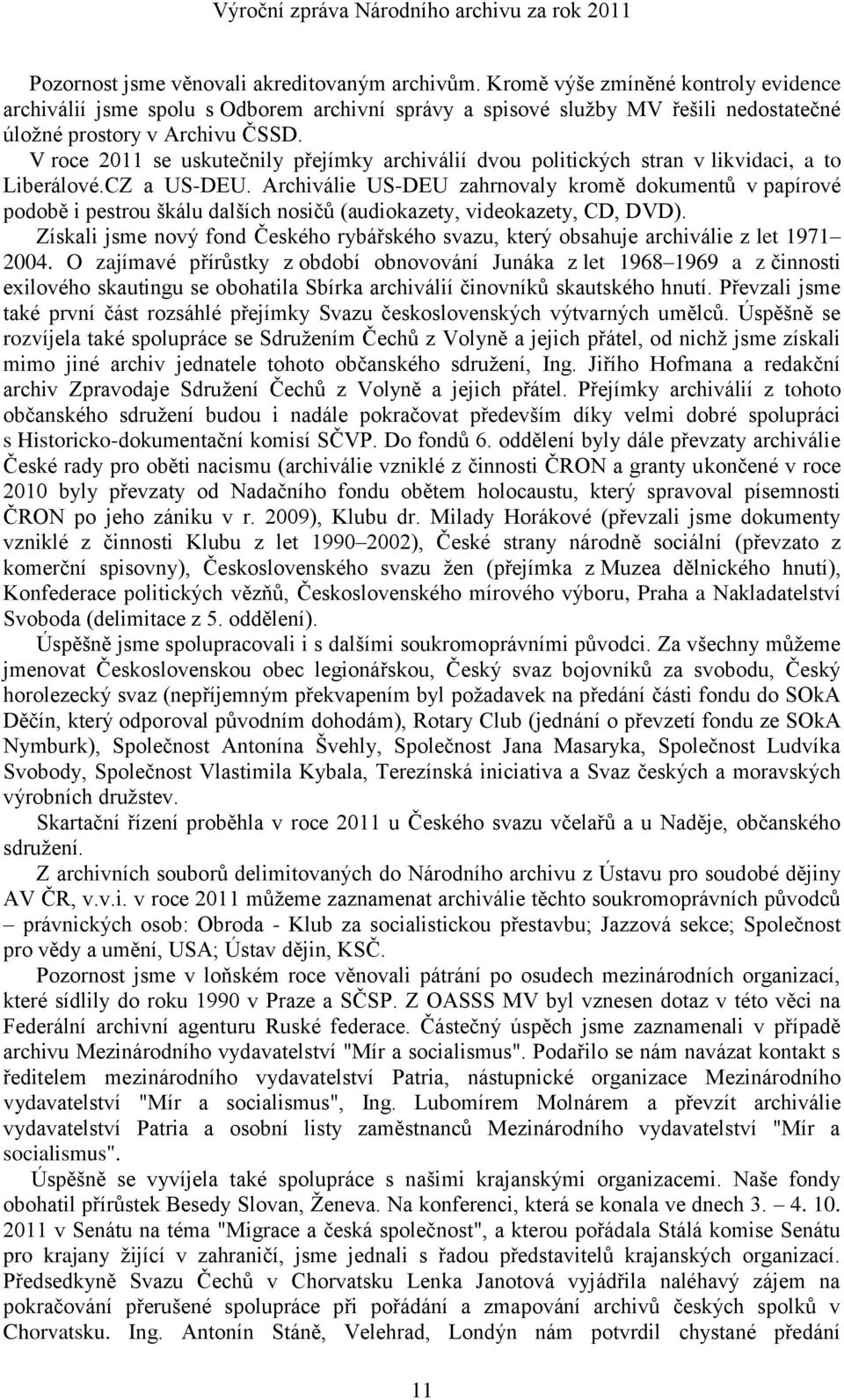 V roce 2011 se uskutečnily přejímky archiválií dvou politických stran v likvidaci, a to Liberálové.CZ a US-DEU.