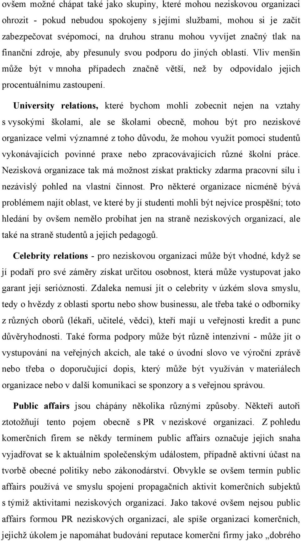 University relations, které bychom mohli zobecnit nejen na vztahy s vysokými školami, ale se školami obecně, mohou být pro neziskové organizace velmi významné z toho důvodu, že mohou využít pomoci