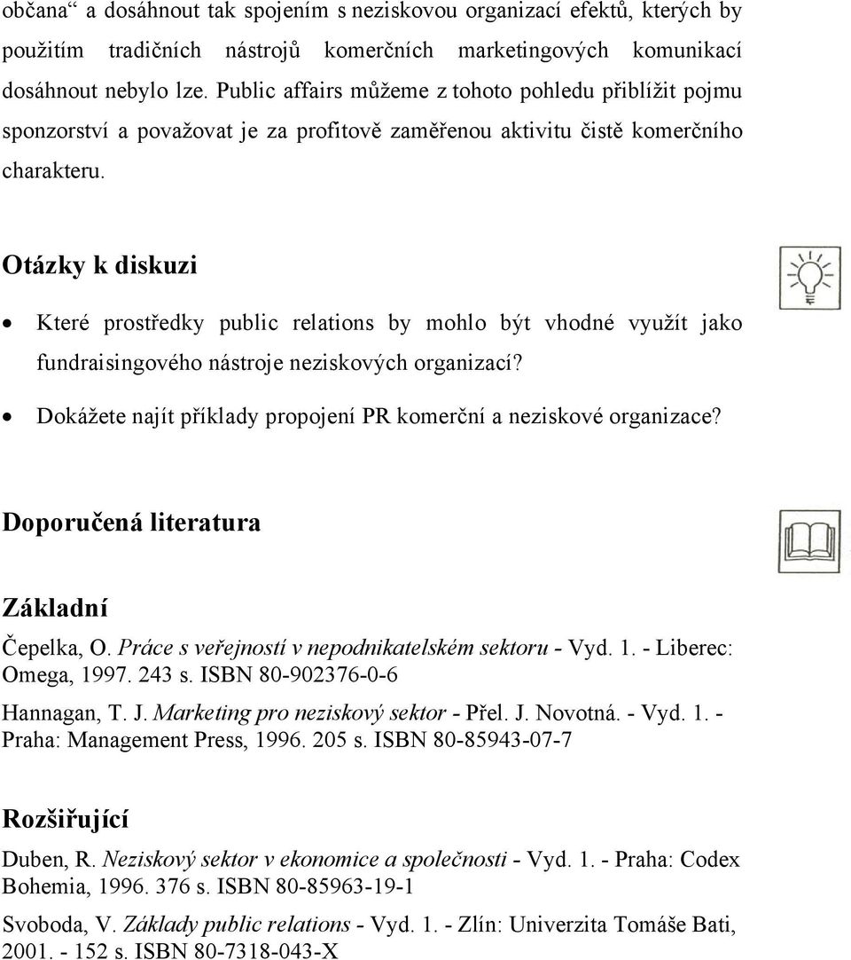 Otázky k diskuzi Které prostředky public relations by mohlo být vhodné využít jako fundraisingového nástroje neziskových organizací?