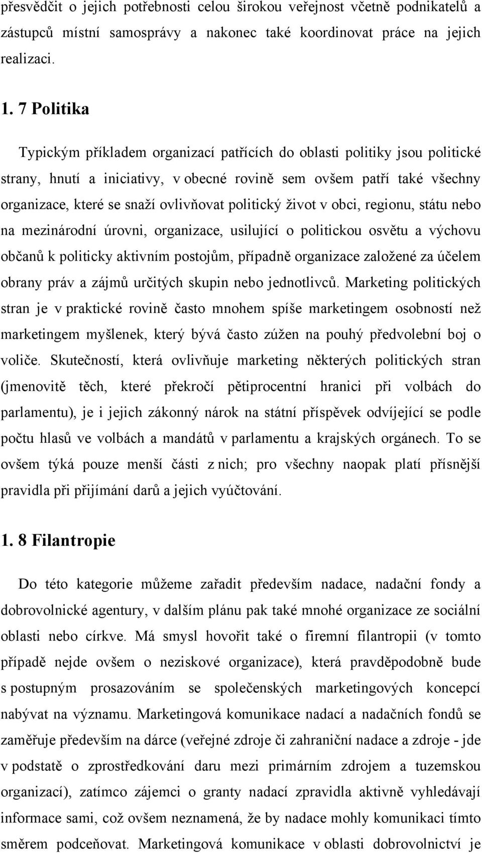 politický život v obci, regionu, státu nebo na mezinárodní úrovni, organizace, usilující o politickou osvětu a výchovu občanů k politicky aktivním postojům, případně organizace založené za účelem